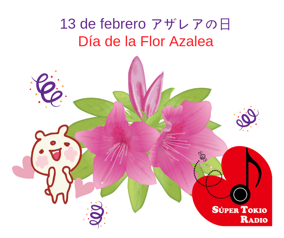 DÍA DE: la flor Azalea - Súper Tokio Radio